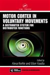 Motor Cortex in Voluntary Movements A Distributed System for Distributed Functions,0849312876,9780849312878
