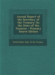 Annual Report of the Secretary of the Treasury on the State of the Finances - Primary Source Edition,1289690588,9781289690588