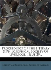 Proceedings Of The Literary & Philosophical Society Of Liverpool, Issue 29...,127509435X,9781275094352