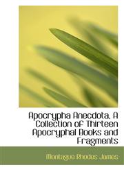 Apocrypha Anecdota, a Collection of Thirteen Apocryphal Books and Fragments,1116775484,9781116775488