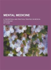 Mental Medicine; A Theoretical and Practical Treatise on Medical Psychology,1230288635,9781230288635