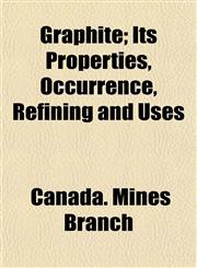 Graphite; Its Properties, Occurrence, Refining and Uses,1152556231,9781152556232