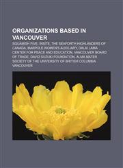 Organizations based in Vancouver Squamish Five, Insite, The Seaforth Highlanders of Canada, Marpole Women's Auxiliary,1156555582,9781156555583