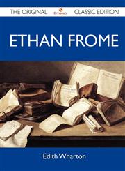 Ethan Frome - The Original Classic Edition,1486149375,9781486149377