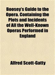 Boosey's Guide to the Opera. Containing the Plots and Incidents of All the Well-Known Operas Performed in England,115192735X,9781151927354
