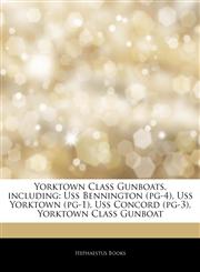 Articles On Yorktown Class Gunboats, including Uss Bennington (pg-4), Uss Yorktown (pg-1), Uss Concord (pg-3), Yorktown Class Gunboat,1244049328,9781244049321