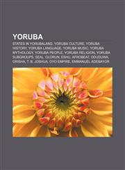 Yoruba States in Yorubaland, Yoruba culture, Yoruba history, Yoruba language, Yoruba music, Yoruba mythology, Yoruba people, Yoruba religion,1156660343,9781156660348