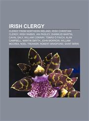Irish clergy Clergy from Northern Ireland, Irish Christian clergy, Irish rabbis, Ian Paisley, Diarmuid Martin, Cahal Daly, William Conway,1156507537,9781156507537