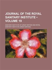 Journal of the Royal Sanitary Institute (Volume 19),115417056X,9781154170566