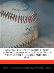 Armchair Guide to Major League Baseball Including All Major Games, a History of the Sport and Much More,1241151806,9781241151805