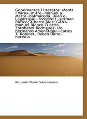 Gobernantes i literatos Montt I Varas--mitre--manuel a. Matta--balmaceda, Juan e. Lagarrigue--roose,1110135742,9781110135745