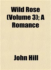 Wild Rose (Volume 3); A Romance,1153215969,9781153215961