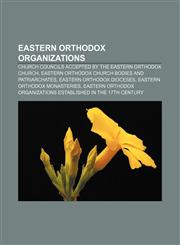 Eastern Orthodox organizations Church councils accepted by the Eastern Orthodox Church, Eastern Orthodox church bodies and patriarchates,1157530648,9781157530640