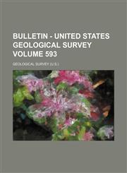 Bulletin - United States Geological Survey Volume 593,1231001380,9781231001387