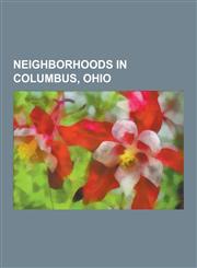 Neighborhoods in Columbus, Ohio Arena District, Argyle Park, Columbus, Ohio, Berwick, Columbus, Ohio, Brewery District, Columbus, Cherry Creek, Colum,1230484302,9781230484303
