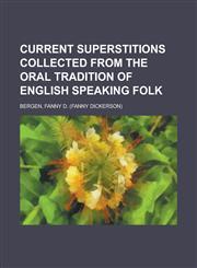 Current Superstitions Collected from the Oral Tradition of English Speaking Folk,1153598353,9781153598354