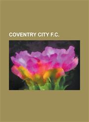 Coventry City F.C. Coventry City F.C. in European Football, Coventry City L.F.C., Highfield Road, History of Coventry City F.C., List of,1156431999,9781156431993