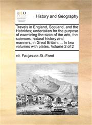 Travels in England, Scotland, and the Hebrides; undertaken for the purpose of examining the state of the arts, the sciences, natural history and manners, in Great Britain ... In two volumes with plates.   Volume 2 of 2,1170994539,9781170994535