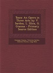 Tosca An Opera in Three Acts by V. Sardou, L. Illica, G. Giacosa - Primary Source Edition,1293717495,9781293717493