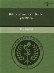Balanced metrics in Kahler geometry.,124401348X,9781244013483