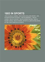 1883 in sports 1883 in Gaelic games, 1883 in New Zealand sport, 1883 in association football, 1883 in baseball, 1883 in chess, 1883 in cricket,1156359643,9781156359648
