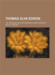 Thomas Alva Edison; The Telegraph-Boy Who Became a Great Inventor,1459007301,9781459007307