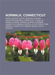 Norwalk, Connecticut Xerox, Applera, Factset Research Systems, Education in Norwalk, Connecticut, Trans-Lux, Norwalk Harbor, Norwalk Island,1157380778,9781157380771