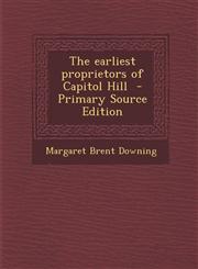 Earliest Proprietors of Capitol Hill,1287619398,9781287619390
