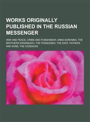 Works Originally Published in the Russian Messenger War and Peace, Crime and Punishment, Anna Karenina, the Brothers Karamazov, the Possessed, the Id,123084015X,9781230840154