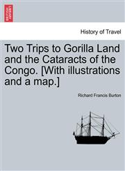 Two Trips to Gorilla Land and the Cataracts of the Congo. [With illustrations and a map.],1240924550,9781240924554