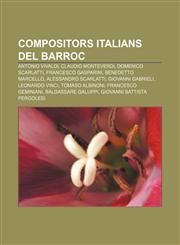 Compositors italians del Barroc Antonio Vivaldi, Claudio Monteverdi, Domenico Scarlatti, Francesco Gasparini, Benedetto Marcello,1232746037,9781232746034