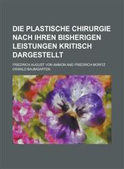 Die Plastische Chirurgie Nach Ihren Bisherigen Leistungen Kritisch Dargestellt,1234350270,9781234350277