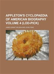 Appleton's cyclopaedia of American biography Volume 4 (LOD-PICK),1236121198,9781236121196