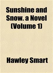 Sunshine and Snow. a Novel (Volume 1),1155027469,9781155027463