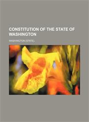 Constitution of the State of Washington,1150824409,9781150824401