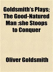 Goldsmith's Plays; The Good-Natured Man she Stoops to Conquer,1152269038,9781152269033