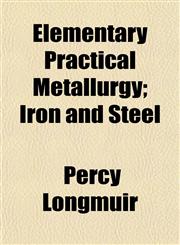 Elementary Practical Metallurgy; Iron and Steel,1152646133,9781152646131