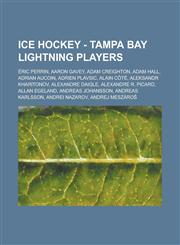 Ice Hockey - Tampa Bay Lightning players Éric Perrin, Aaron Gavey, Adam Creighton, Adam Hall, Adrian Aucoin, Adrien Plavsic, Alain Côté, Aleksandr Kharitonov, Alexandre Daigle, Alexandre R. Picard, Allan Egeland, Andreas Johansson, Andreas Karlsson,1234816660,9781234816667