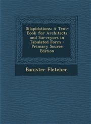 Dilapidations A Text-Book for Architects and Surveyors in Tabulated Form - Primary Source Edition,1293015482,9781293015483