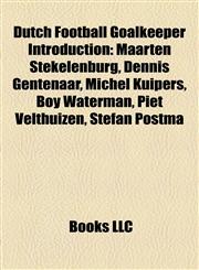 Dutch Football Goalkeeper Introduction Maarten Stekelenburg, Dennis Gentenaar, Michel Kuipers, Boy Waterman, Piet Velthuizen, Stefan Postma,1157431062,9781157431060