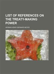 List of References on the Treaty-Making Power,1150874317,9781150874314