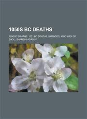 1050s BC Deaths 1050 BC Deaths, 1051 BC Deaths, Smendes, King Wen of Zhou, Shamshi-Adad IV,1157722857,9781157722854