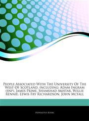 Articles On People Associated With The University Of The West Of Scotland, including Adam Ingram (snp), James Prime, Shamshad Akhtar, Willie Rennie, Lewis Fry Richardson, John Mcfall,1244222631,9781244222632