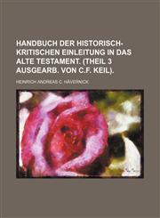 Handbuch der historisch-kritischen Einleitung in das Alte Testament. (Theil 3 ausgearb. von C.F. Keil).,1130190323,9781130190328