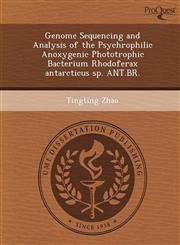 Genome Sequencing and Analysis of the Psychrophilic Anoxygenic Phototrophic Bacterium Rhodoferax antarcticus sp. ANT.BR.,1249078873,9781249078876