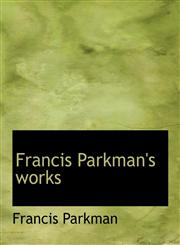 Francis Parkman's Works,1116414821,9781116414820