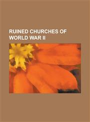 Ruined Churches of World War II American Church in Berlin, Berlin Cathedral, Capernaum Church, Charles Church, Plymouth, Christ Church Greyfriars, Ch,1156453712,9781156453711