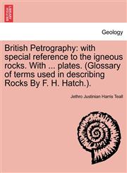British Petrography with special reference to the igneous rocks. With ... plates. (Glossary of terms used in describing Rocks By F. H. Hatch.).,1240911238,9781240911233