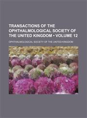 Transactions of the Ophthalmological Society of the United Kingdom (Volume 12),1154334953,9781154334951
