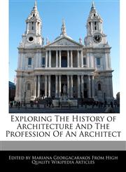 Exploring The History of Architecture And The Profession Of An Architect,1241584834,9781241584832